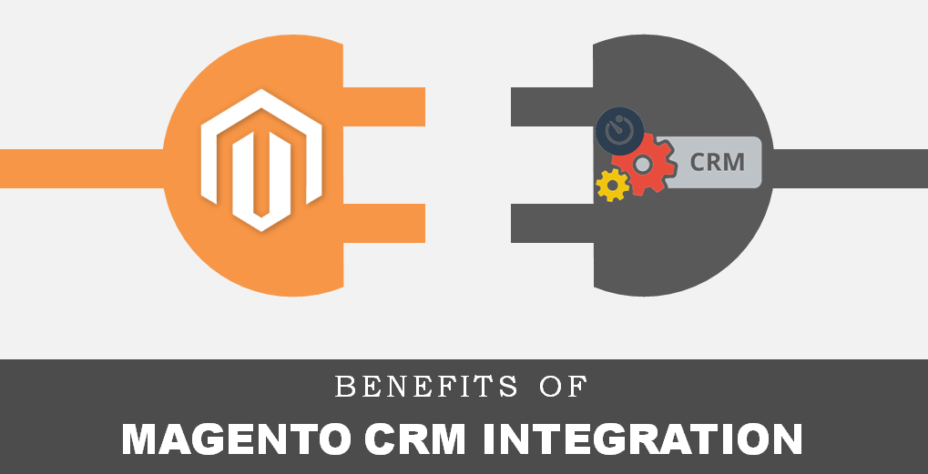 Benefits Of Magento CRM Integration