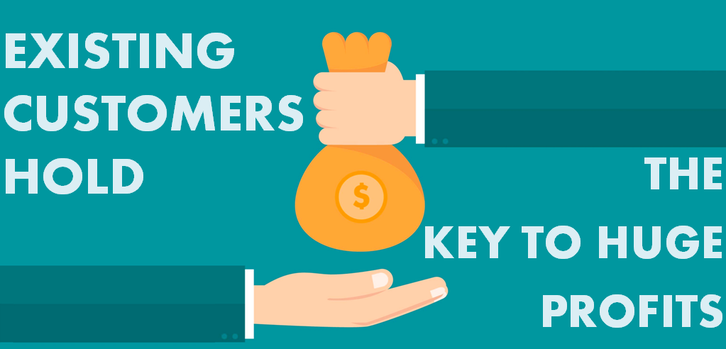 Existing Customers Hold The Key To Huge Profits