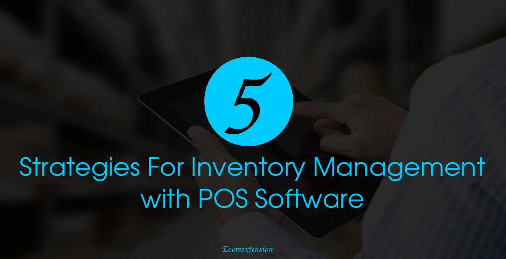 Five Strategies For Inventory Management with POS Software